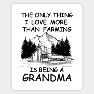 The Only Thing I Love More Than Farming Is being A Grandma Sticker